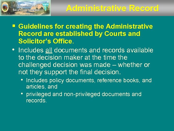 Administrative Record § Guidelines for creating the Administrative • Record are established by Courts