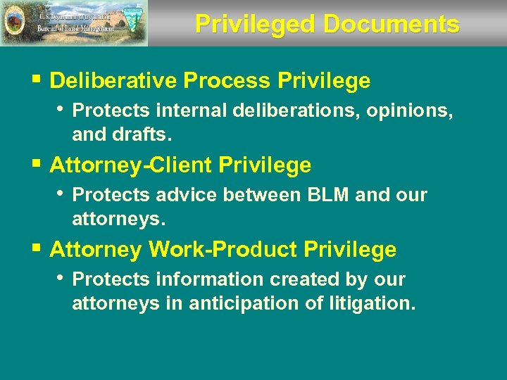 Privileged Documents § Deliberative Process Privilege • Protects internal deliberations, opinions, and drafts. §