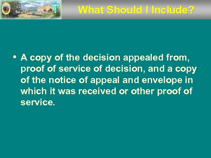 What Should I Include? • A copy of the decision appealed from, proof of