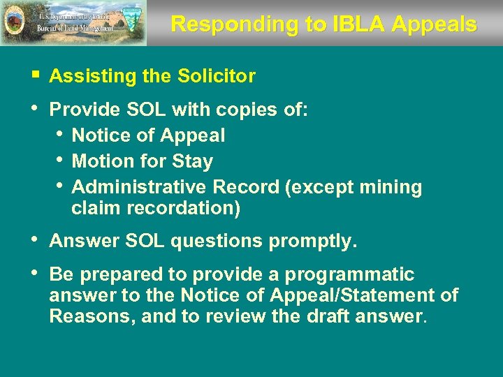Responding to IBLA Appeals § Assisting the Solicitor • Provide SOL with copies of: