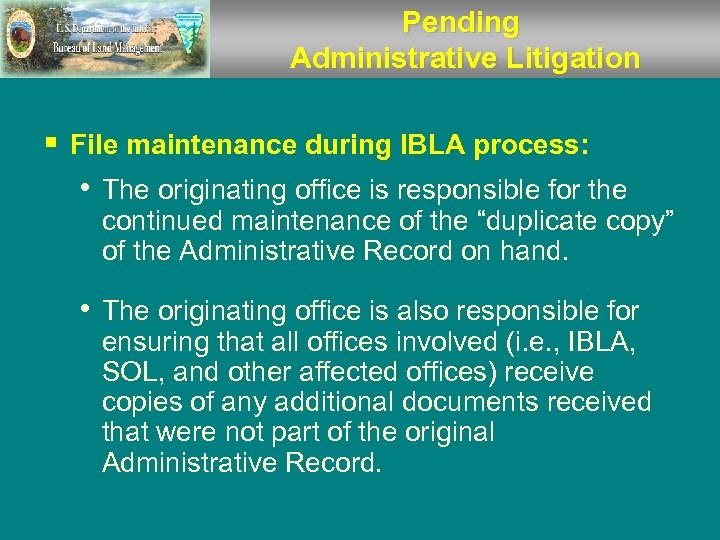 Pending Administrative Litigation § File maintenance during IBLA process: • The originating office is