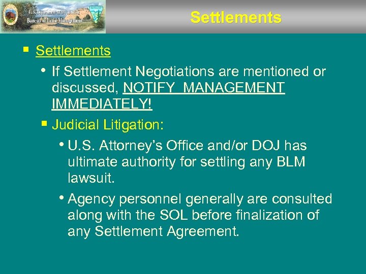 Settlements § Settlements • If Settlement Negotiations are mentioned or discussed, NOTIFY MANAGEMENT IMMEDIATELY!