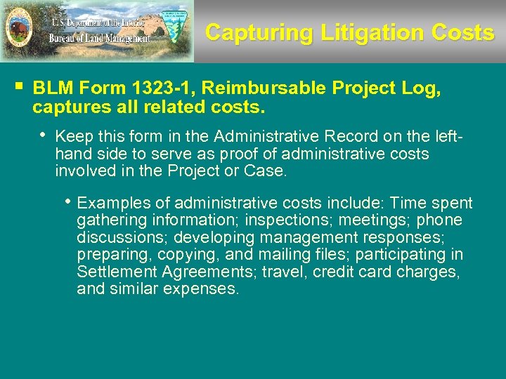 Capturing Litigation Costs § BLM Form 1323 -1, Reimbursable Project Log, captures all related
