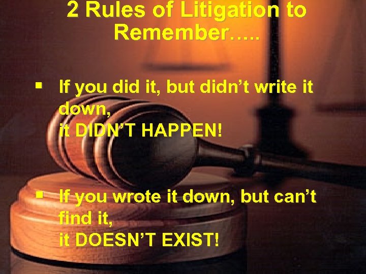 2 Rules of Litigation to Remember…. . § If you did it, but didn’t