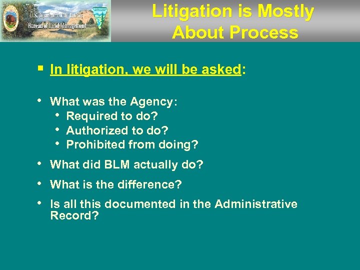 Litigation is Mostly About Process § In litigation, we will be asked: • What