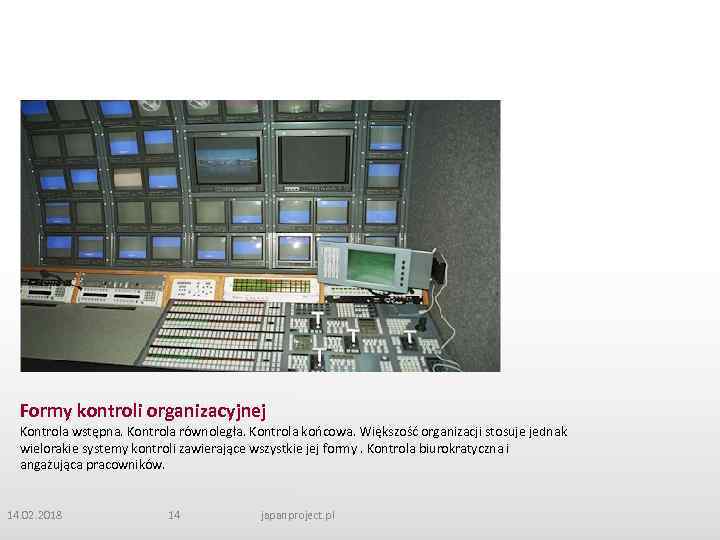 Formy kontroli organizacyjnej Kontrola wstępna. Kontrola równoległa. Kontrola końcowa. Większość organizacji stosuje jednak wielorakie