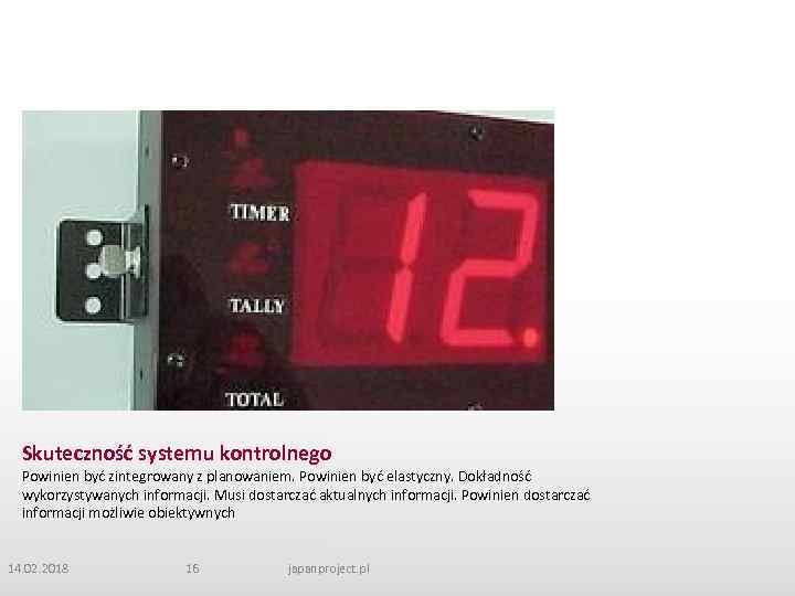 Skuteczność systemu kontrolnego Powinien być zintegrowany z planowaniem. Powinien być elastyczny. Dokładność wykorzystywanych informacji.