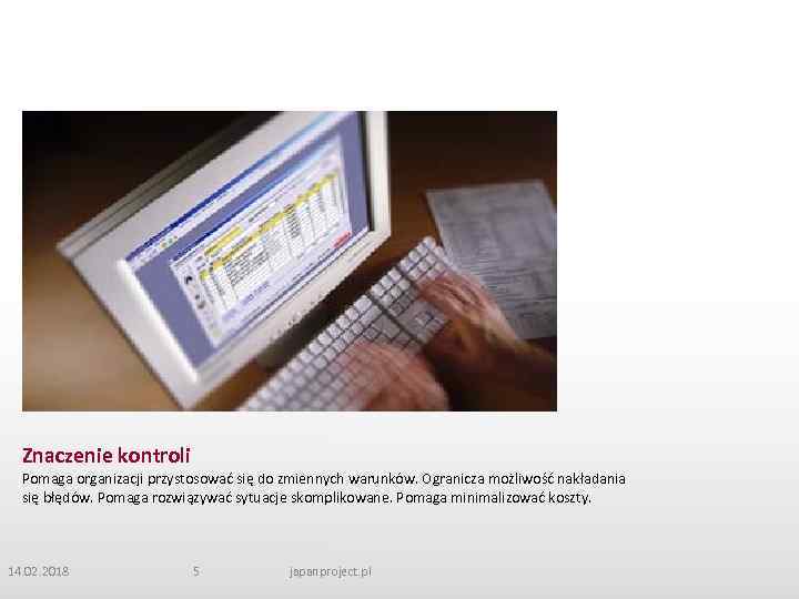 Znaczenie kontroli Pomaga organizacji przystosować się do zmiennych warunków. Ogranicza możliwość nakładania się błędów.