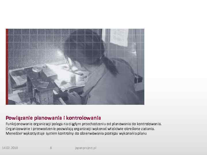 Powiązanie planowania i kontrolowania Funkcjonowanie organizacji polega na ciągłym przechodzeniu od planowania do kontrolowania.