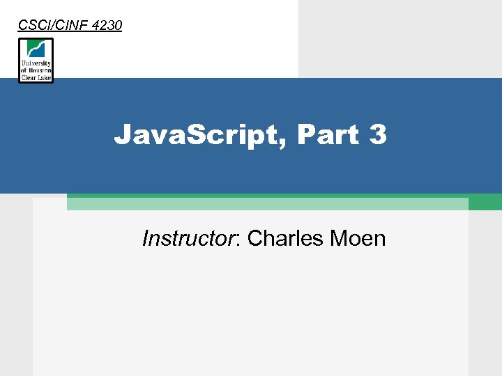 CSCI/CINF 4230 Java. Script, Part 3 Instructor: Charles Moen 