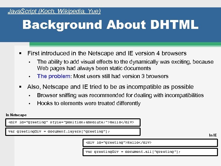 Java. Script (Koch, Wikipedia, Yue) Background About DHTML First introduced in the Netscape and