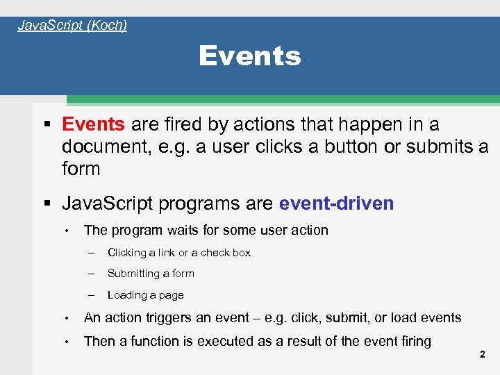 Java. Script (Koch) Events are fired by actions that happen in a document, e.