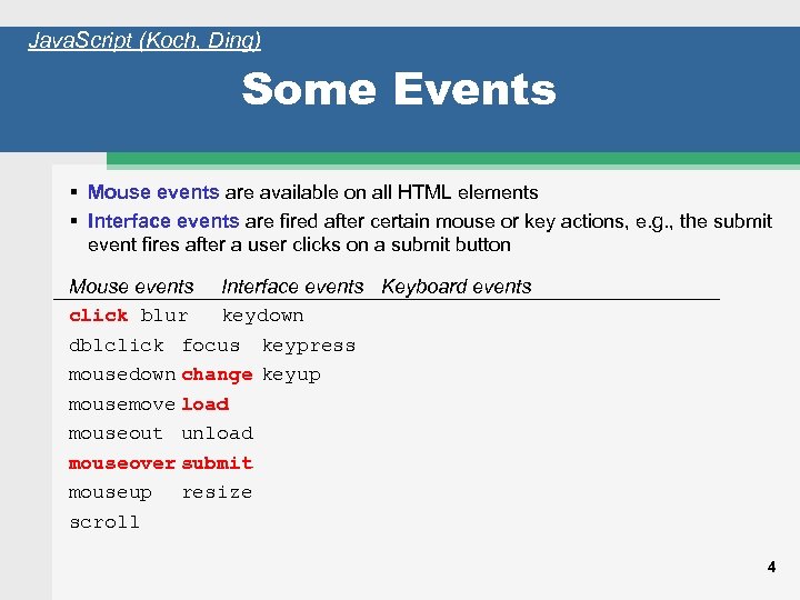 Java. Script (Koch, Ding) Some Events Mouse events are available on all HTML elements