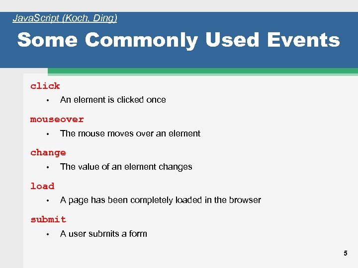 Java. Script (Koch, Ding) Some Commonly Used Events click • An element is clicked