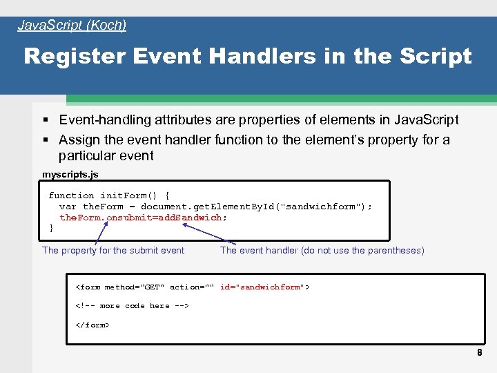 Java. Script (Koch) Register Event Handlers in the Script Event-handling attributes are properties of