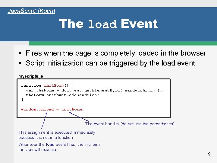 Java. Script (Koch) The load Event Fires when the page is completely loaded in