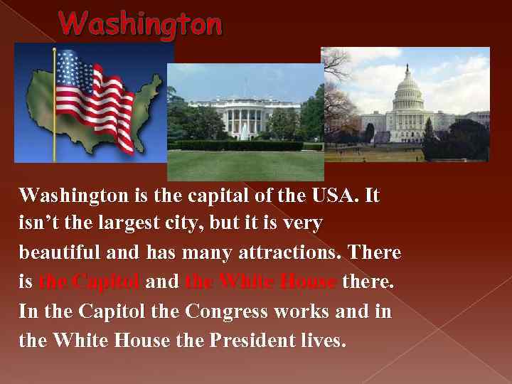 Washington is the capital of the USA. It isn’t the largest city, but it