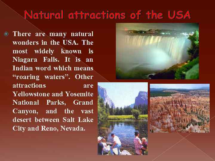 Natural attractions of the USA There are many natural wonders in the USA. The