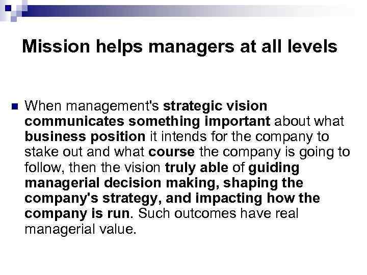 Mission helps managers at all levels n When management's strategic vision communicates something important