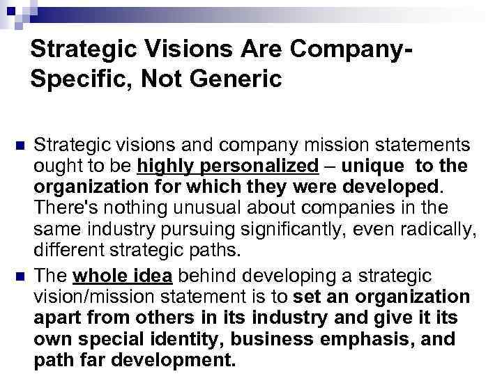 Strategic Visions Are Company. Specific, Not Generic n n Strategic visions and company mission