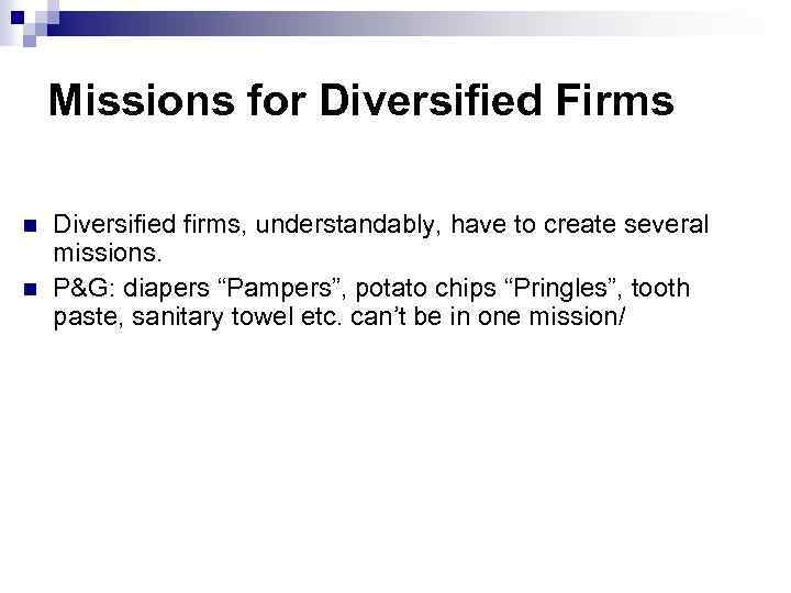 Missions for Diversified Firms n n Diversified firms, understandably, have to create several missions.