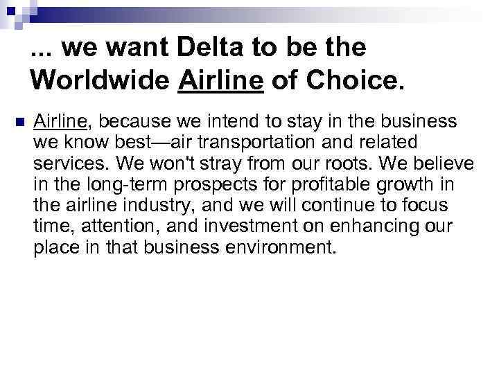. . . we want Delta to be the Worldwide Airline of Choice. n