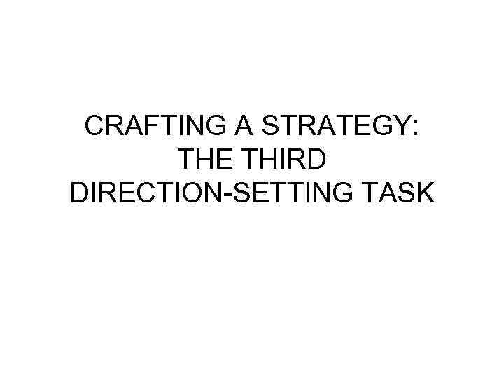 CRAFTING A STRATEGY: THE THIRD DIRECTION-SETTING TASK 