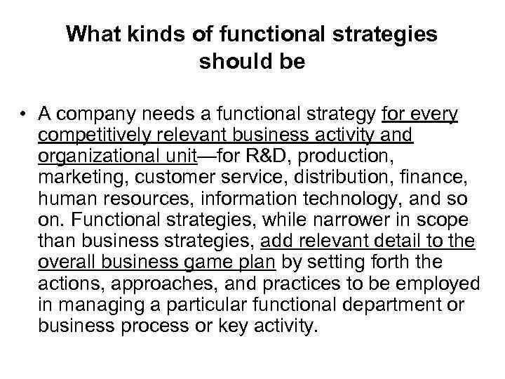 What kinds of functional strategies should be • A company needs a functional strategy