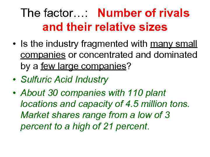 The factor…: Number of rivals and their relative sizes • Is the industry fragmented