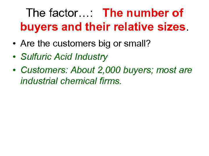 The factor…: The number of buyers and their relative sizes. • Are the customers