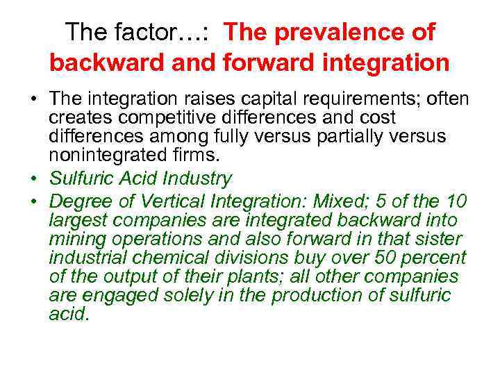 The factor…: The prevalence of backward and forward integration • The integration raises capital
