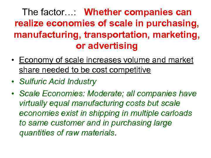 The factor…: Whether companies can realize economies of scale in purchasing, manufacturing, transportation, marketing,
