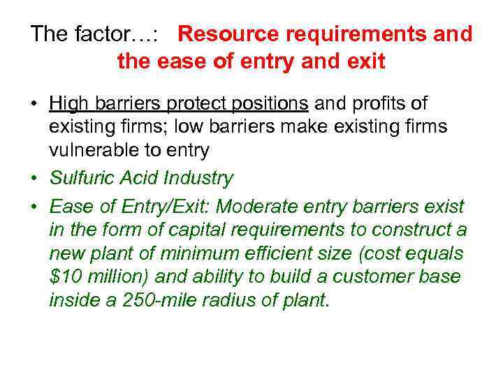 The factor…: Resource requirements and the ease of entry and exit • High barriers