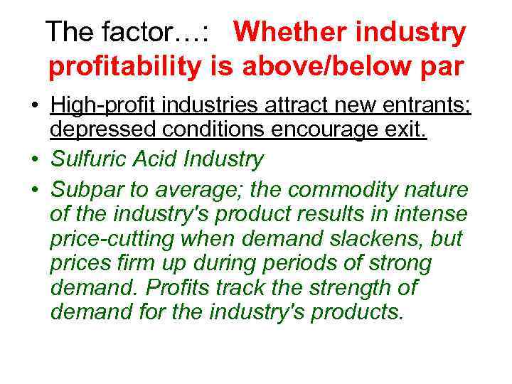 The factor…: Whether industry profitability is above/below par • High-profit industries attract new entrants;