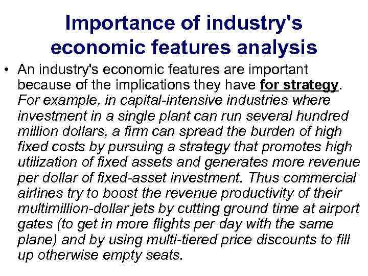 Importance of industry's economic features analysis • An industry's economic features are important because