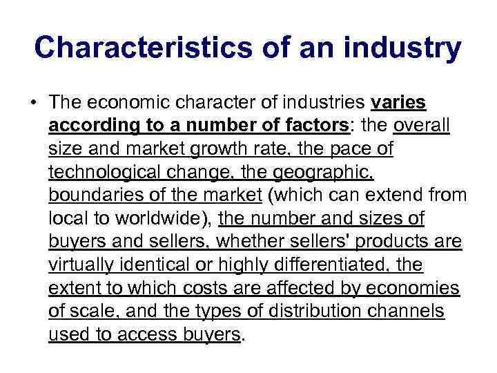 Characteristics of an industry • The economic character of industries varies according to a