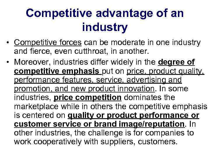 Competitive advantage of an industry • Competitive forces can be moderate in one industry