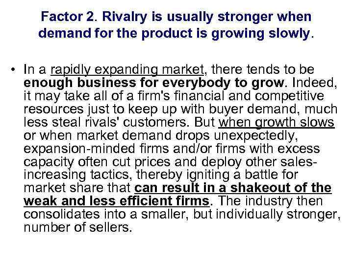 Factor 2. Rivalry is usually stronger when demand for the product is growing slowly.