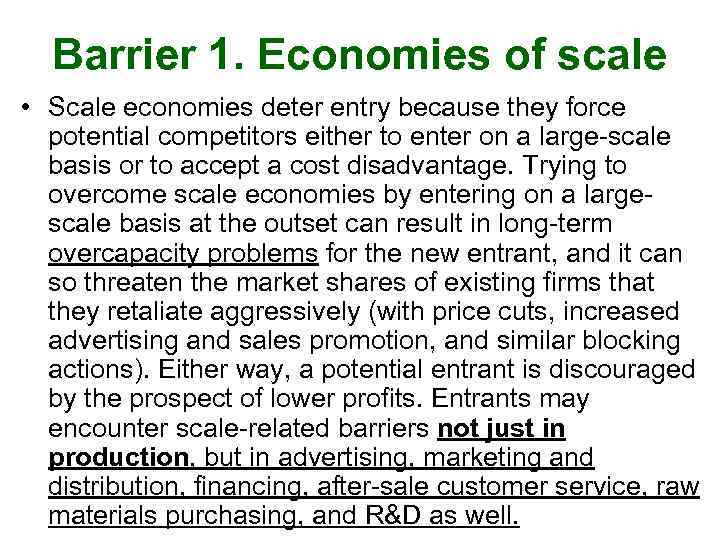 Barrier 1. Economies of scale • Scale economies deter entry because they force potential