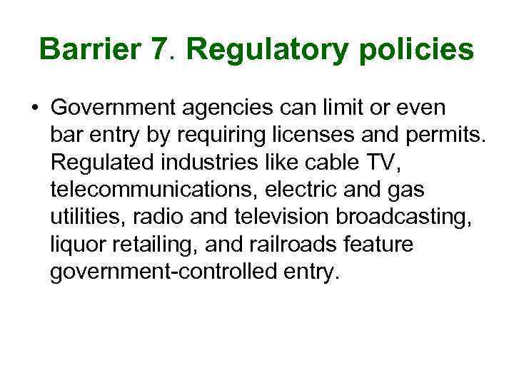 Barrier 7. Regulatory policies • Government agencies can limit or even bar entry by