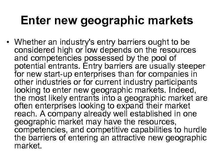 Enter new geographic markets • Whether an industry's entry barriers ought to be considered