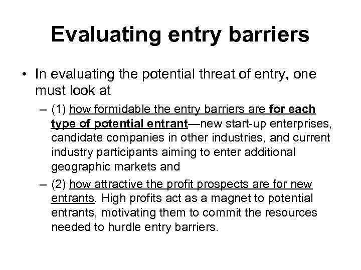 Evaluating entry barriers • In evaluating the potential threat of entry, one must look