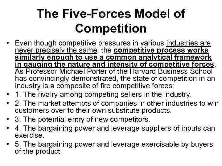 The Five-Forces Model of Competition • Even though competitive pressures in various industries are
