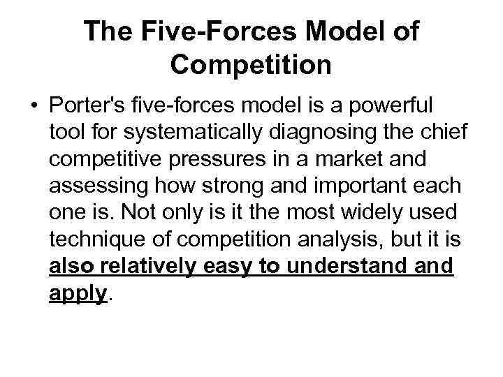 The Five-Forces Model of Competition • Porter's five-forces model is a powerful tool for