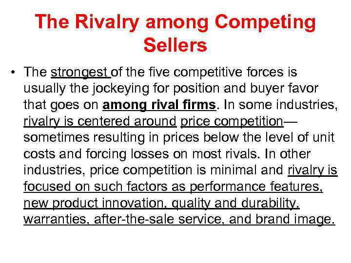 The Rivalry among Competing Sellers • The strongest of the five competitive forces is