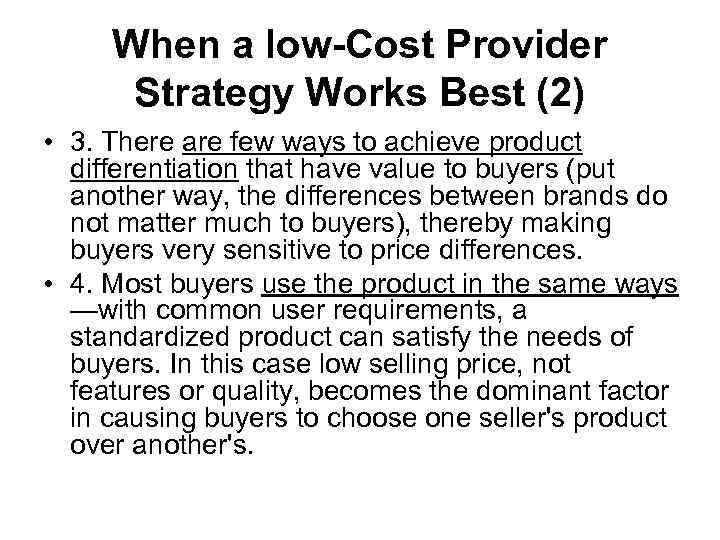 When a low-Cost Provider Strategy Works Best (2) • 3. There are few ways