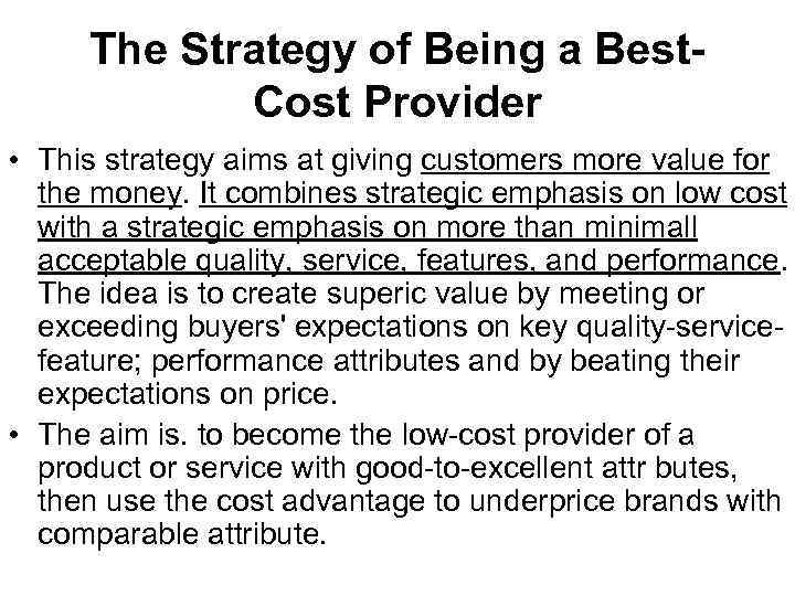 The Strategy of Being a Best. Cost Provider • This strategy aims at giving