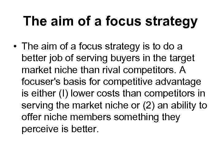 The aim of a focus strategy • The aim of a focus strategy is