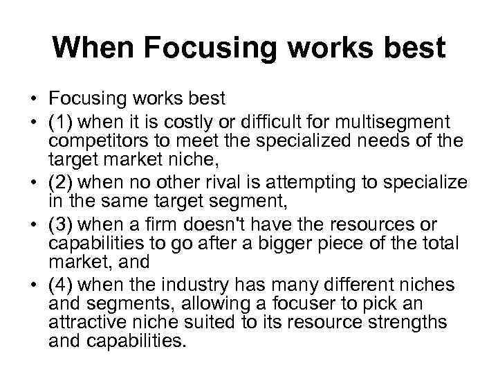 When Focusing works best • (1) when it is costly or difficult for multisegment