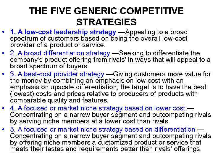 THE FIVE GENERIC COMPETITIVE STRATEGIES • 1. A low-cost leadership strategy —Appealing to a